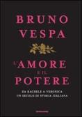 L' amore e il potere. Da Rachele a Veronica, un secolo di storia italiana edito da Mondadori