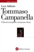Tommaso Campanella. Il filosofo immaginato, interpretato, falsato edito da Laterza
