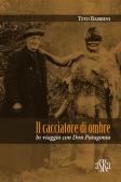 Il cacciatore di ombre. In viaggio con don Patagonia edito da Aska Edizioni