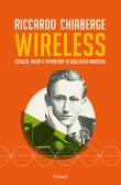Wireless. Scienza, amori e avventure di Guglielmo Marconi edito da Garzanti