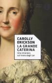 La grande Caterina. Una straniera sul trono degli zar edito da Mondadori