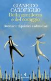 Della gentilezza e del coraggio. Breviario di politica e altre cose edito da Feltrinelli