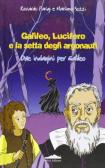 Galileo, Lucifero e la setta degli argonauti. Due indagini per Galileo edito da Felici