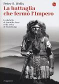 La battaglia che fermò l'impero romano. La disfatta di Quintilio Varo nella selva di Teutoburgo edito da Il Saggiatore