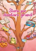 Storie per diventare grandi. Con e-book. Con espansione online per Scuola secondaria di I grado (medie inferiori)