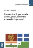 Pronunciare lingue antiche (latino, greco, sanscrito) e costruite (esperanto) edito da Aracne (Genzano di Roma)