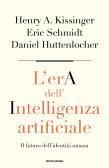 L'era dell'intelligenza artificiale. Il futuro dell'identità umana edito da Mondadori
