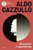 Mussolini il capobanda. Perché dovremmo vergognarci del fascismo edito da Mondadori