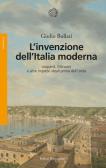 L' invenzione dell'Italia moderna. Leopardi, Manzoni e altre imprese ideali prima dell'Unità edito da Bollati Boringhieri