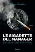 Le sigarette del manager. Bacci Pagano indaga in val Polcevera edito da Garzanti