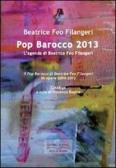 Pop Barocco 2013. L'agenda di Beatrice Feo Filangeri. Il Pop Barocco di Beatrice Feo Filangeri. 50 opere 2004-2012 edito da Imago Eranos Arts & Books