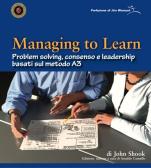 Managing to learn. Problem solving, consenso e leadership basati sul metodo A3 edito da Istituto Lean Management