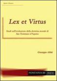 Lex et virtus. Studi sull'evoluzione della dottrina morale di san Tommaso d'Aquino edito da Fontana di Trevi Edizioni