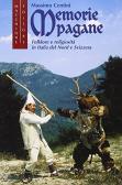 Memorie pagane. Folklore e religiosità in Italia del nord e Svizzera edito da Macchione Editore