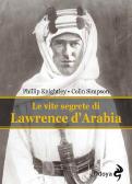 Le vite segrete di Lawrence D'Arabia edito da Odoya