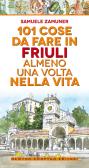 101 cose da fare in Friuli almeno una volta nella vita edito da Newton Compton Editori