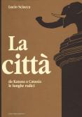 La città-Da Katana a Catania-Le lunghe radici edito da Cavallotto