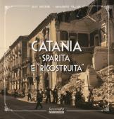 Catania sparita e «ricostruita». Ediz. illustrata edito da Kromatoedizioni