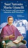 Sant'Antonio Maria Gianelli. Un vescovo nell'emergenza educativa dell'Ottocento edito da Editrice Elledici