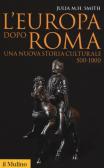 L' Europa dopo Roma. Una nuova storia culturale (500-1000) edito da Il Mulino