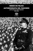 Autobiografia del fascismo. Antologia di testi fascisti (1919-1945) edito da Einaudi