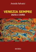 Venezia sempre. Storia e civiltà edito da Ugo Mursia Editore
