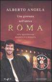 Una giornata nell'antica Roma. Vita quotidiana, segreti e curiosità edito da Mondadori