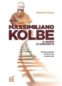 Massimiliano Kolbe. Il santo di Auschwitz. Testimonianze di coloro che lo hanno conosciuto edito da Edizioni Immacolata