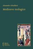 Medioevo teologico. Categorie della teologia razionale nel Medioevo edito da Biblioteca Francescana