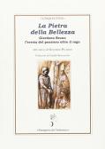 La pietra della bellezza. Giordano Bruno. L'eresia del pensiero oltre il rogo edito da Stamperia del Valentino