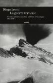 La guerra verticale. Uomini, animali e macchine sul fronte di montagna. (1915-1918) edito da Einaudi