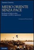Medio Oriente senza pace. Da Suez al Golfo e oltre: strategie, conflitti e speranze edito da Edilibri
