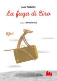 La fuga di Ciro. Ediz. a colori edito da Gallucci La Spiga