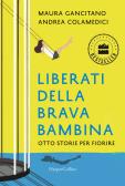 Liberati della brava bambina. Otto storie per fiorire edito da HarperCollins Italia