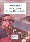 Salvador Allende. L'uomo, il leader, il mito edito da Biblion