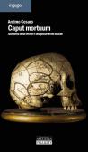 Caput mortuum. Anatomia della mente e disciplinamento sociale edito da Artetetra Edizioni