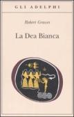 La dea bianca. Grammatica storica del mito poetico edito da Adelphi