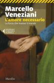 L'amore necessario. La forza che muove il mondo edito da Marsilio
