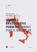 Urbino bassorilievo pubblico-Urbino public bas-relief. Ediz. bilingue edito da Università Iuav di Venezia