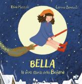 Bella, la vera storia della Befana. Ediz. illustrata edito da Pulce