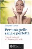 Per una pelle sana e perfetta. I rimedi naturali per la tua epidermide edito da L'Età dell'Acquario