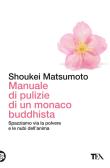Manuale di pulizie di un monaco buddhista. Spazziamo via la polvere e le nubi dell'anima edito da TEA