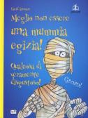 Meglio non essere una mummia egizia! edito da LEG Edizioni