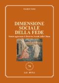Dimensione sociale della fede. Sintesi aggiornata di Dottrina Sociale della Chiesa edito da LAS