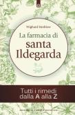 La farmacia di santa Ildegarda. Tutti i rimedi dalla A alla Z edito da Edizioni Il Punto d'Incontro