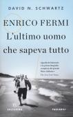 Enrico Fermi. L'ultimo uomo che sapeva tutto edito da Solferino