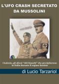 L' Ufo crash secretato da Mussolini. I kalenia, gli alieni «Alti bianchi»  che precipitarono in Italia durante il regime fascista di Lucio Tarzariol:  Bestseller in Ufo ed extraterrestri - 9791222443966