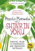 Piccolo manuale dello shinrin-yoku. Esercizi, rituali e meditazioni per rigenerarsi nel bosco edito da Macro Edizioni