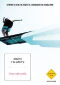 Una volta sola. Storie di chi ha avuto il coraggio di scegliere edito da Mondadori