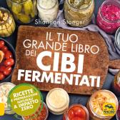 Il tuo grande libro dei cibi fermentati. Ricette e preparazioni naturali a impatto zero edito da Macro Edizioni